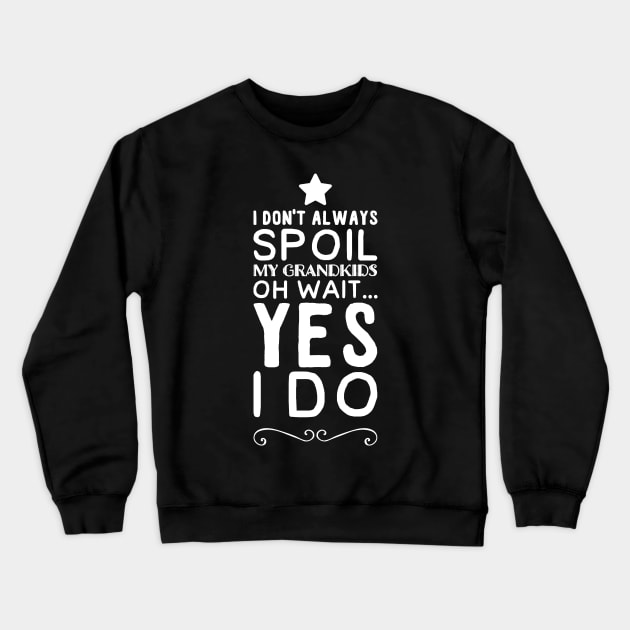 I don't always Spoil my grandkids oh wait yes I do Crewneck Sweatshirt by captainmood